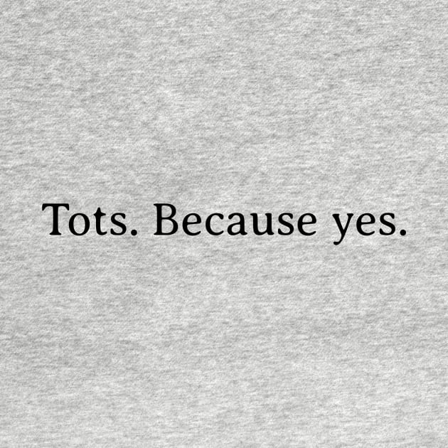 Tots.  Because yes. by ArchBridgePrints